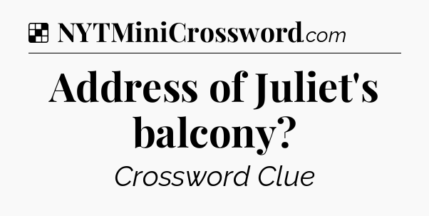 Solution: Address of Juliet's balcony - NYT Crossword