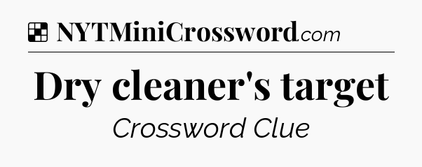 Solution: Dry cleaner's target - NYT Crossword
