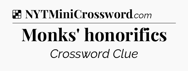 Solution: Monks' honorifics - NYT Crossword