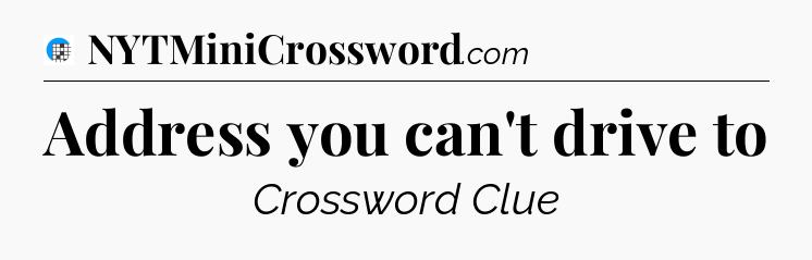 Address you can't drive to Crossword Clue