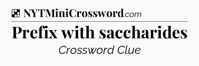 Solution: Prefix with saccharides - NYT Crossword