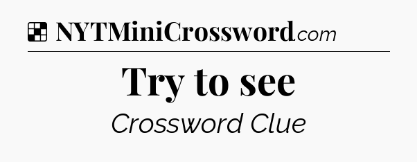 Solution: Try to see - NYT Crossword