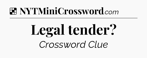 Solution: Legal tender - NYT Crossword