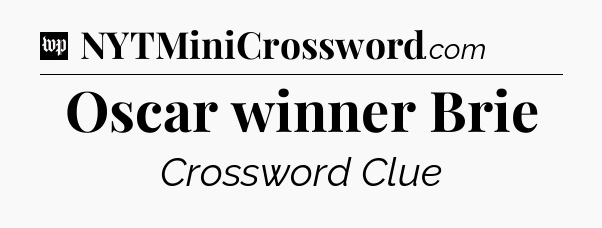Oscar winner Brie Crossword Clue