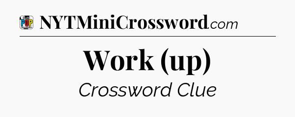 Work (up) Crossword Clue