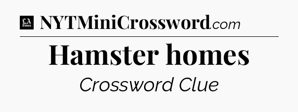 Hamster homes - LA Times Crossword