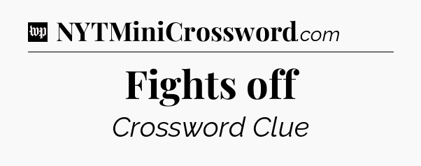 Fights off Crossword Clue