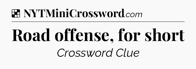 Solution: Road offense, for short - NYT Crossword