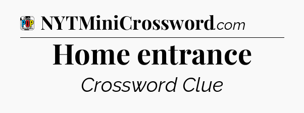 Home entrance Crossword Clue