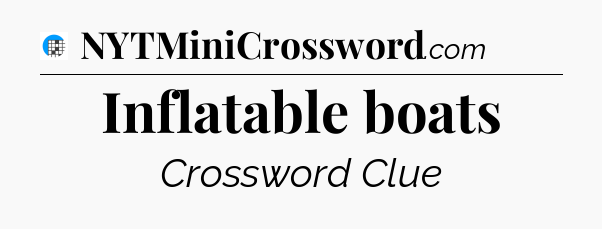 Inflatable boats Crossword Clue