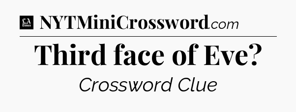 Third face of Eve - LA Times Crossword