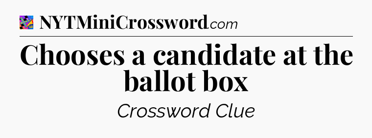 Chooses a candidate at the ballot box Crossword Clue
