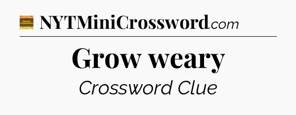 Grow weary - Eugene Sheffer Crossword