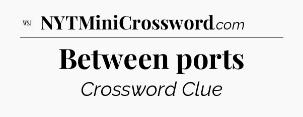 Between ports - WSJ Crossword