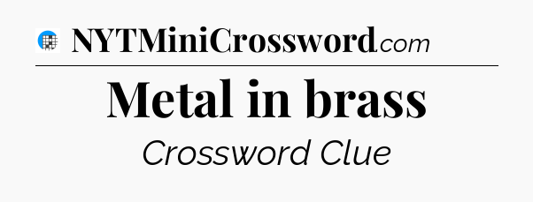 Metal in brass Crossword Clue