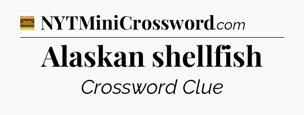 Alaskan shellfish - Eugene Sheffer Crossword