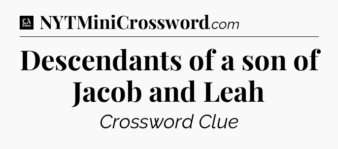 Descendants of a son of Jacob and Leah - LA Times Crossword