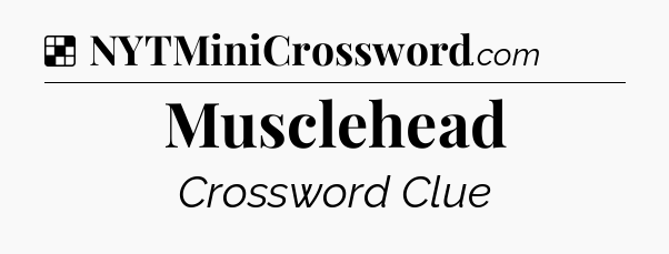 Solution: Musclehead - NYT Crossword