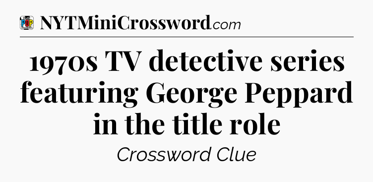 1970s TV detective series featuring George Peppard in the title role Crossword Clue