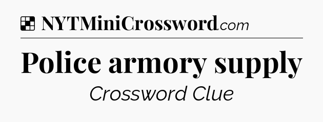 Solution: Police armory supply - NYT Crossword