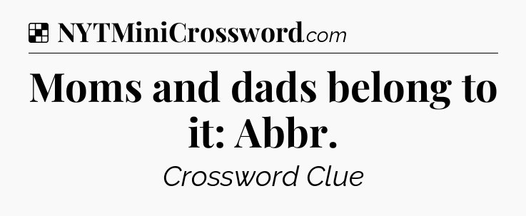 Solution: Moms and dads belong to it: Abbr - NYT Crossword