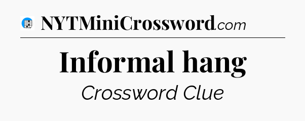 Informal hang Crossword Clue