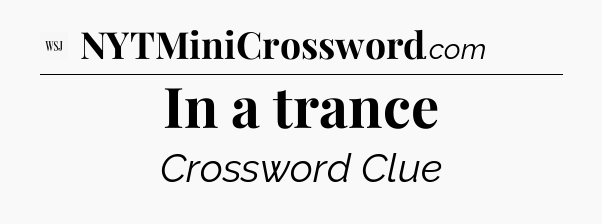 In a trance - WSJ Crossword