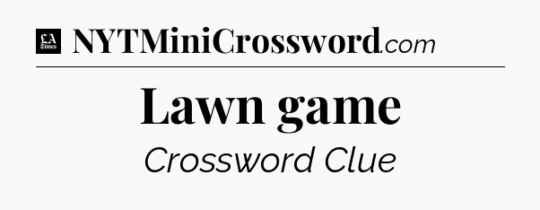 Lawn game - LA Times Crossword