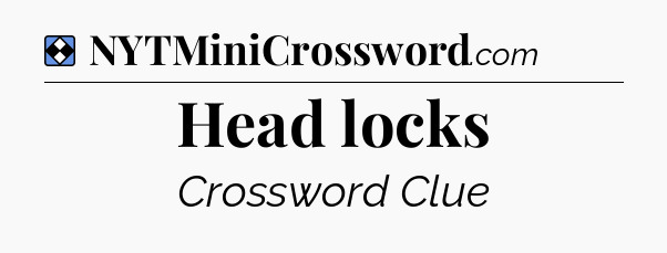 Solution: Head locks - NYT Mini Crossword