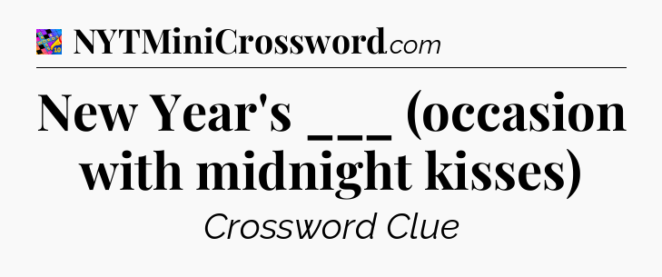 New Year's ___ (occasion with midnight kisses) Crossword Clue