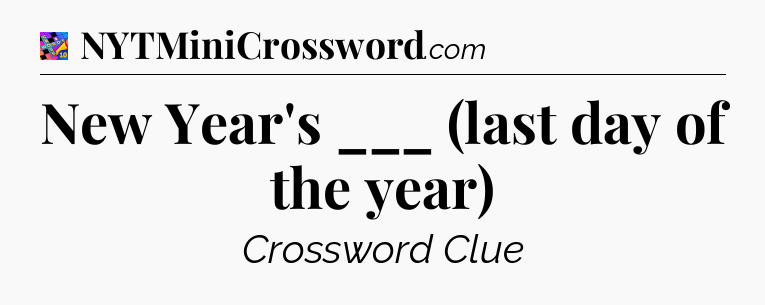 New Year's ___ (last day of the year) Crossword Clue