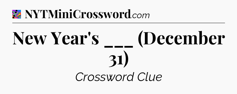 New Year's ___ (December 31) Crossword Clue
