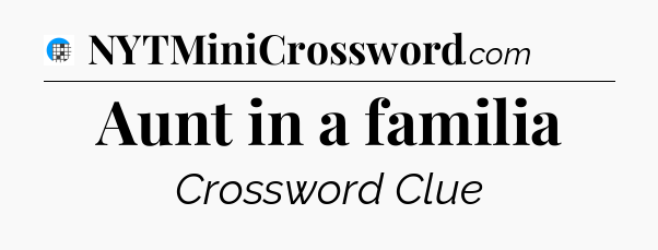 Aunt in a familia Crossword Clue
