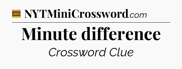 Minute difference - Eugene Sheffer Crossword