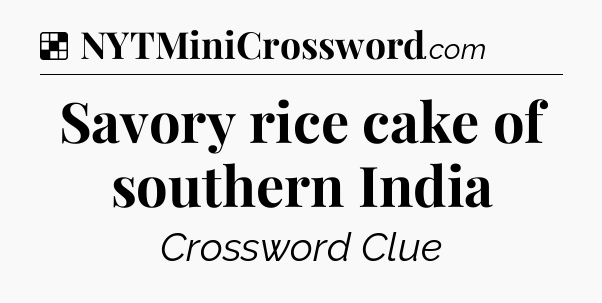 Solution: Savory rice cake of southern India - NYT Crossword