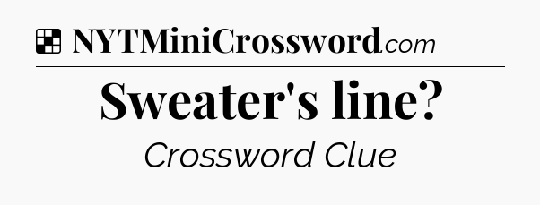Solution: Sweater's line - NYT Crossword