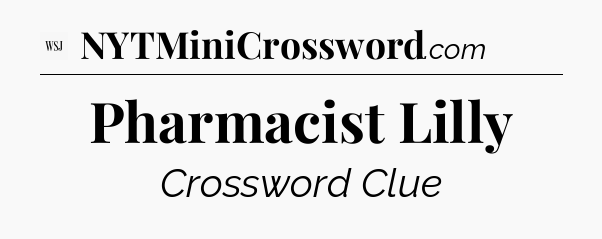 Pharmacist Lilly - WSJ Crossword