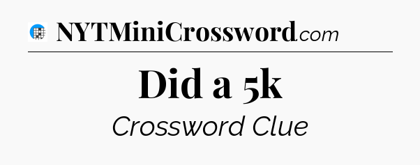 Did a 5k Crossword Clue