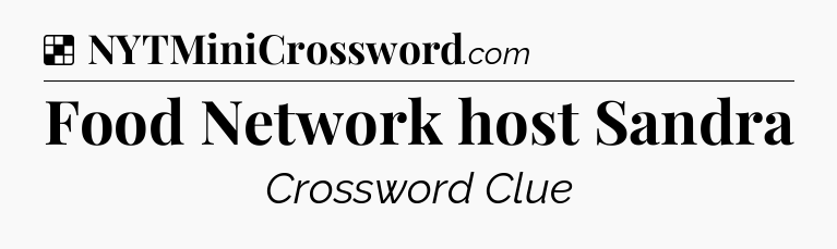 Solution: Food Network host Sandra - NYT Crossword