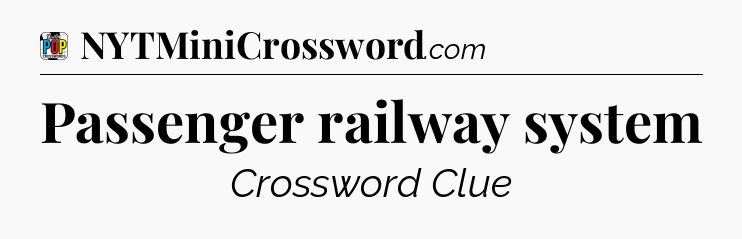Passenger railway system Crossword Clue