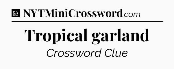 Tropical garland - LA Times Crossword
