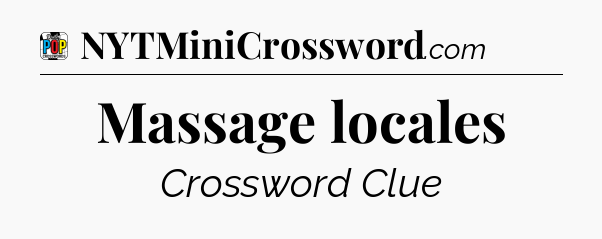 Massage locales Crossword Clue
