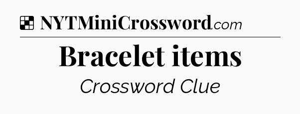 Solution: Bracelet items - NYT Crossword