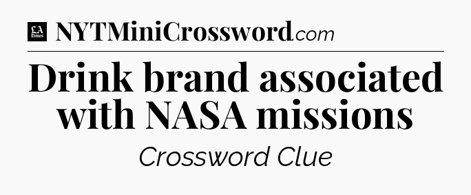 Drink brand associated with NASA missions - LA Times Crossword