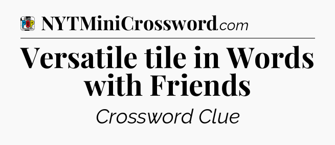 Versatile tile in Words with Friends Crossword Clue