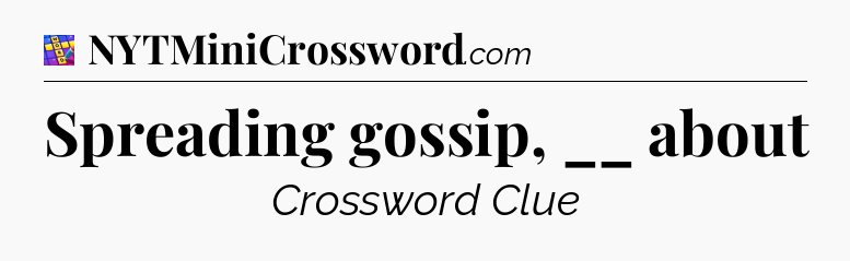 Spreading gossip, __ about Codycross