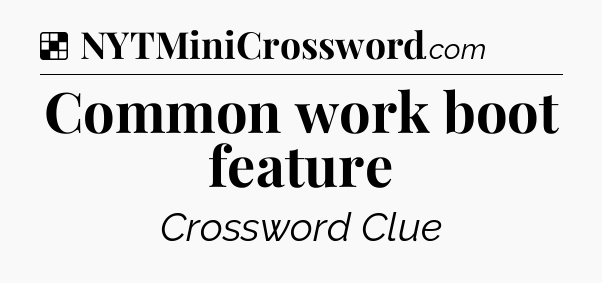 Solution: Common work boot feature - NYT Crossword
