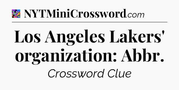 Los Angeles Lakers' organization: Abbr Crossword Clue