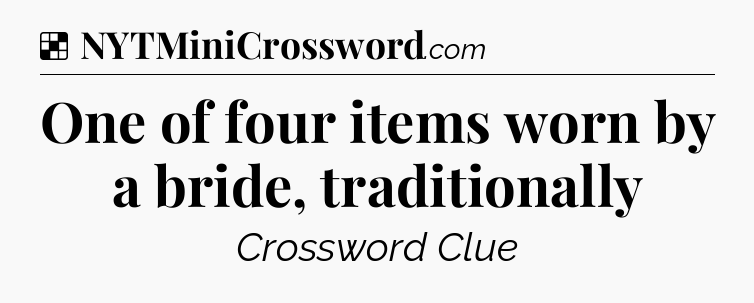 Solution: One of four items worn by a bride, traditionally - NYT Crossword