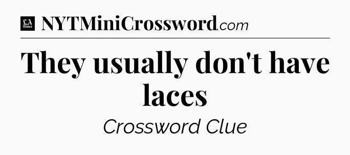 They usually don't have laces - LA Times Crossword